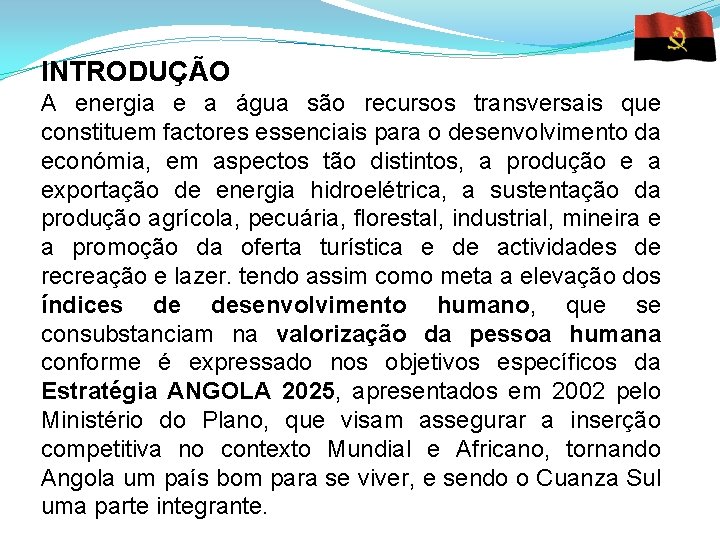 INTRODUÇÃO A energia e a água são recursos transversais que constituem factores essenciais para