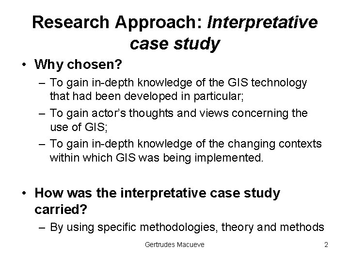 Research Approach: Interpretative case study • Why chosen? – To gain in-depth knowledge of