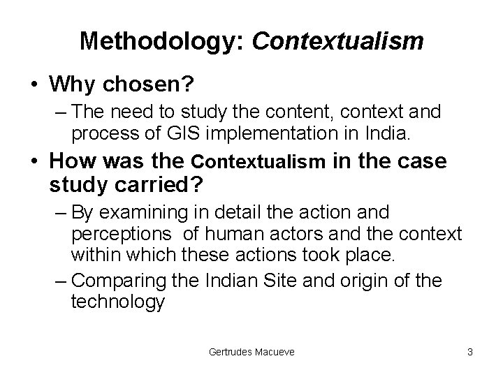 Methodology: Contextualism • Why chosen? – The need to study the content, context and