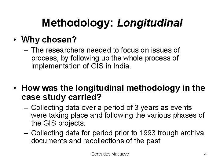 Methodology: Longitudinal • Why chosen? – The researchers needed to focus on issues of