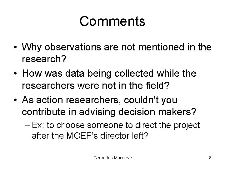 Comments • Why observations are not mentioned in the research? • How was data