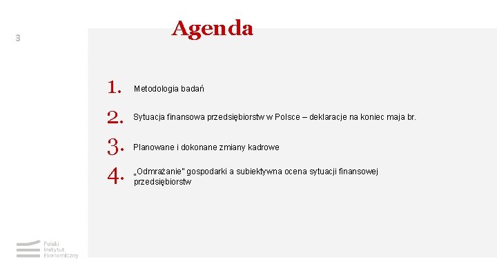 Agenda 3 1. 2. 3. 4. Metodologia badań Sytuacja finansowa przedsiębiorstw w Polsce –