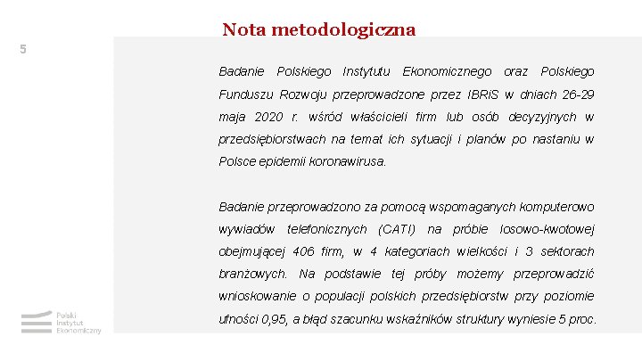 Nota metodologiczna 5 Badanie Polskiego Instytutu Ekonomicznego oraz Polskiego Funduszu Rozwoju przeprowadzone przez IBRi.