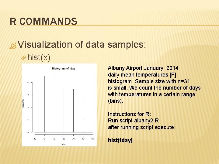R COMMANDS Visualization of data samples: hist(x) Albany Airport January 2014 daily mean temperatures