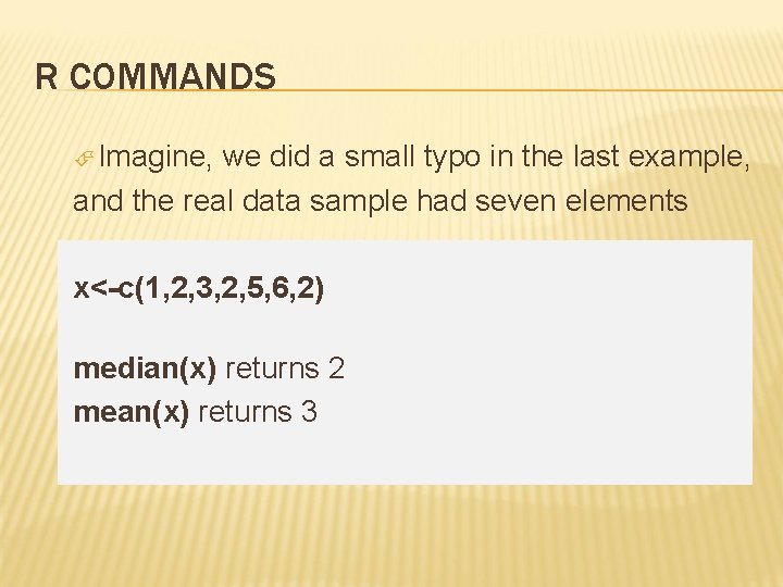 R COMMANDS Imagine, we did a small typo in the last example, and the