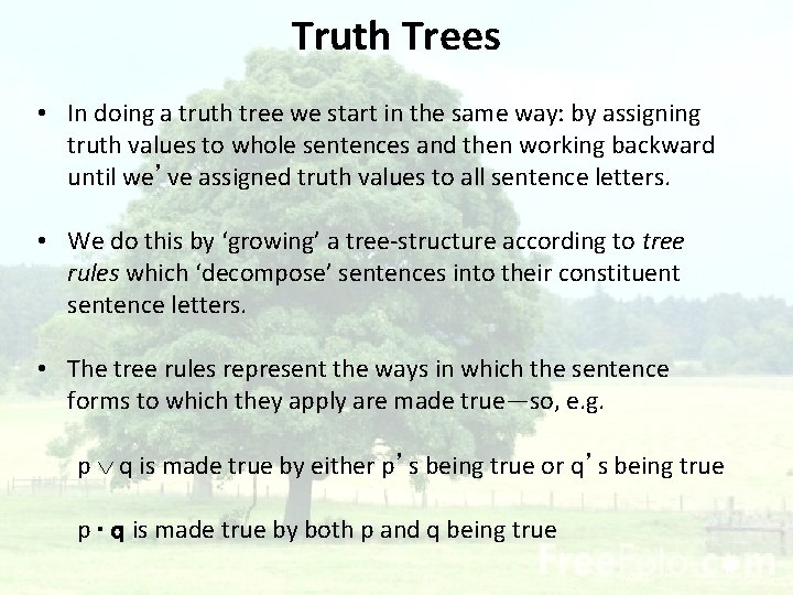 Truth Trees • In doing a truth tree we start in the same way: