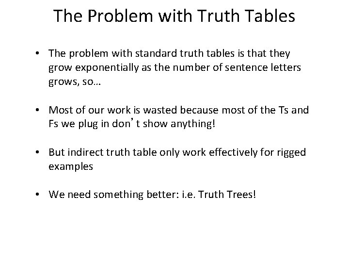 The Problem with Truth Tables • The problem with standard truth tables is that