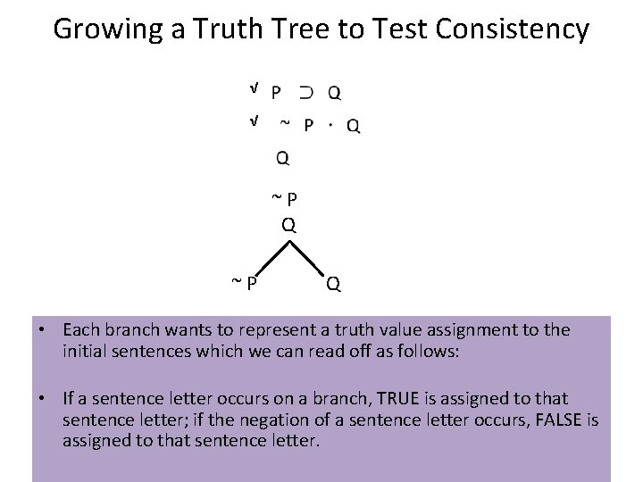 Growing a Truth Tree to Test Consistency √ √ ~P Q • Each branch