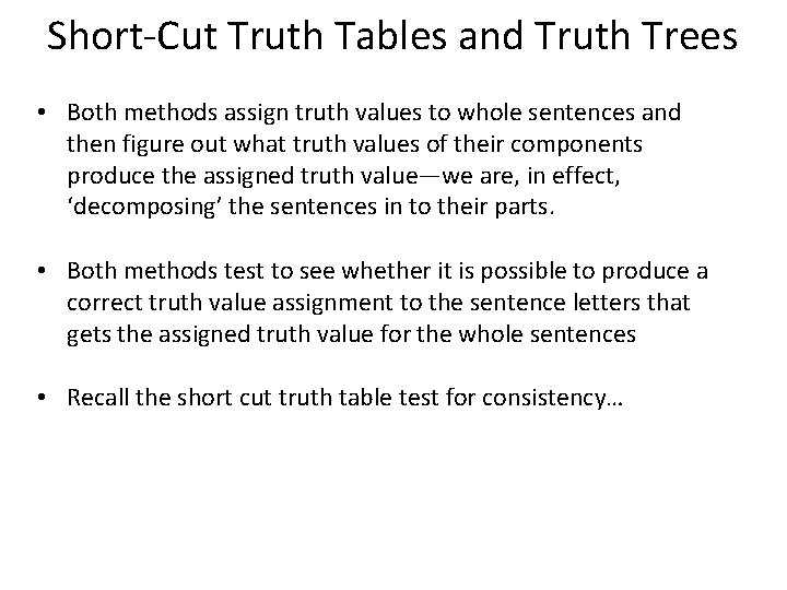 Short-Cut Truth Tables and Truth Trees • Both methods assign truth values to whole