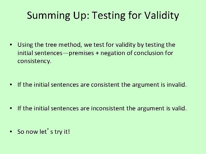 Summing Up: Testing for Validity • Using the tree method, we test for validity