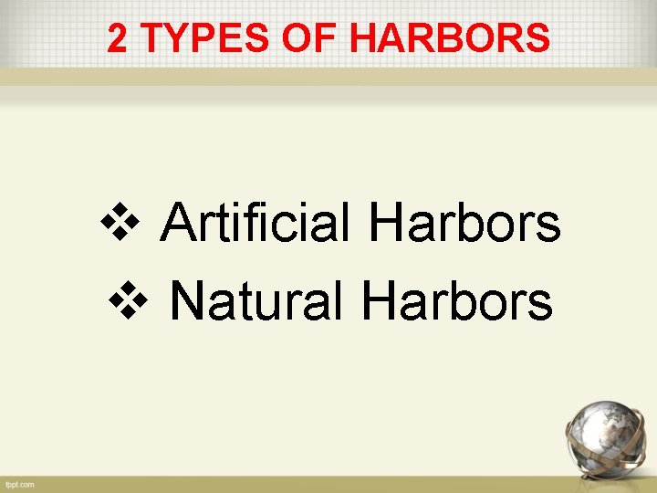 2 TYPES OF HARBORS v Artificial Harbors v Natural Harbors 