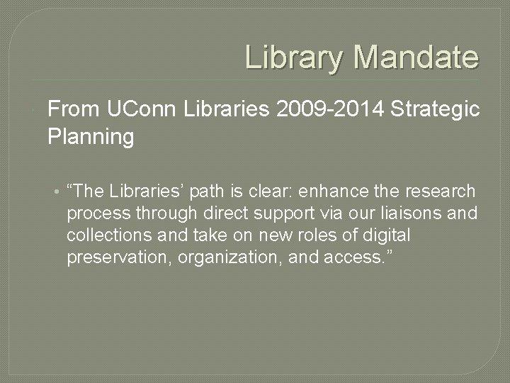 Library Mandate From UConn Libraries 2009 -2014 Strategic Planning • “The Libraries’ path is