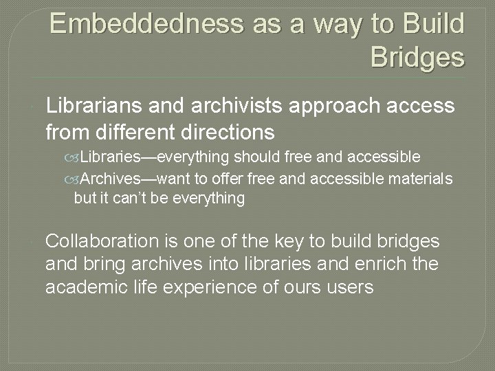 Embeddedness as a way to Build Bridges Librarians and archivists approach access from different
