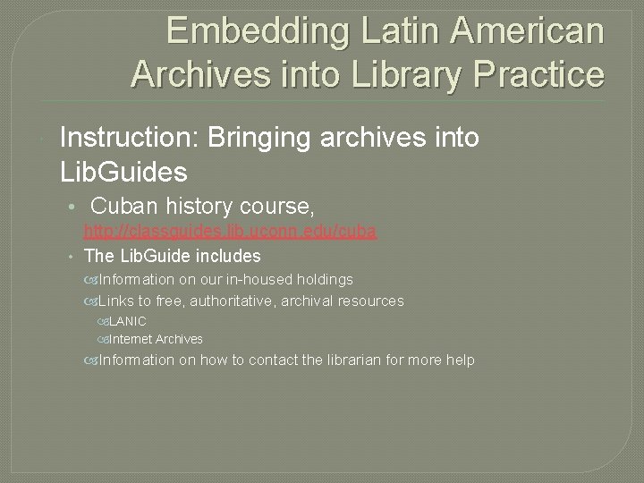 Embedding Latin American Archives into Library Practice Instruction: Bringing archives into Lib. Guides •