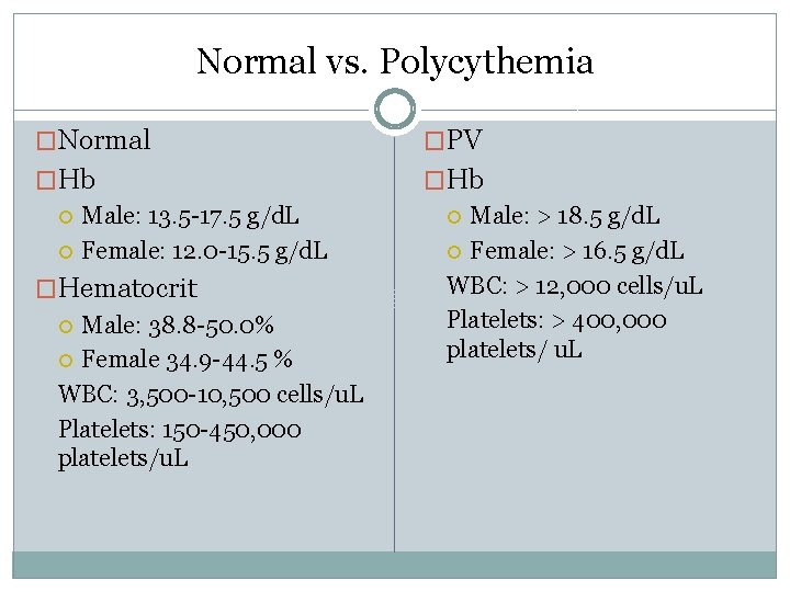 Normal vs. Polycythemia �Normal �PV �Hb Male: 13. 5 -17. 5 g/d. L Female: