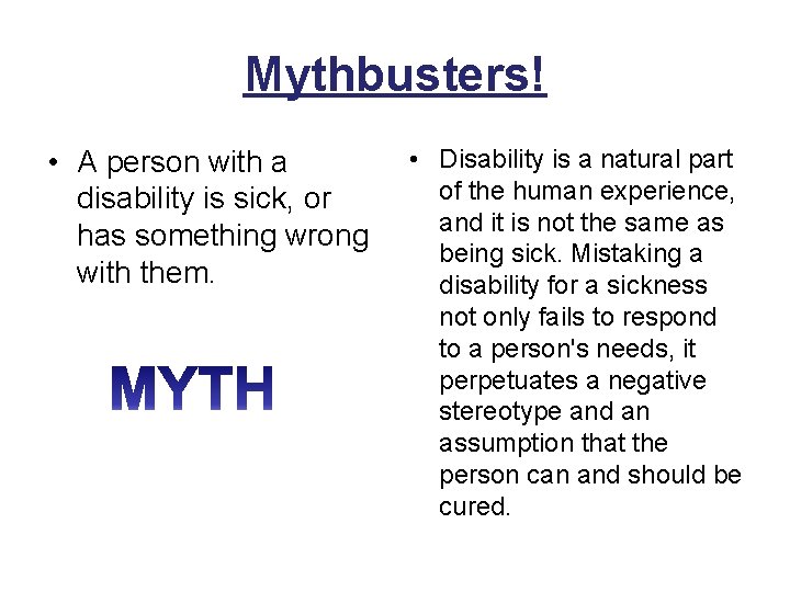 Mythbusters! • A person with a disability is sick, or has something wrong with