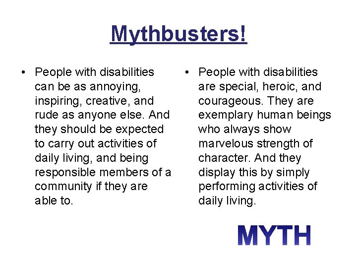 Mythbusters! • People with disabilities can be as annoying, inspiring, creative, and rude as