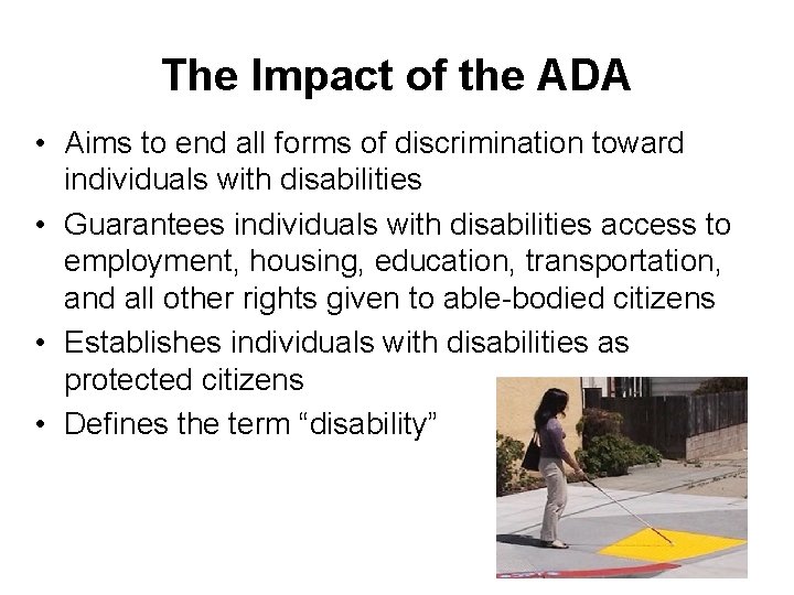 The Impact of the ADA • Aims to end all forms of discrimination toward