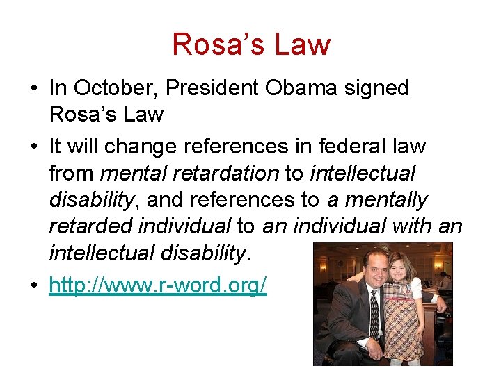 Rosa’s Law • In October, President Obama signed Rosa’s Law • It will change