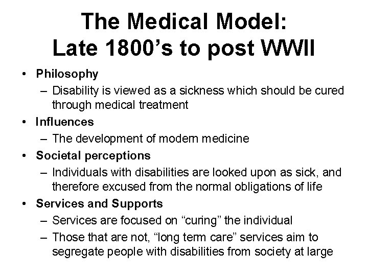 The Medical Model: Late 1800’s to post WWII • Philosophy – Disability is viewed
