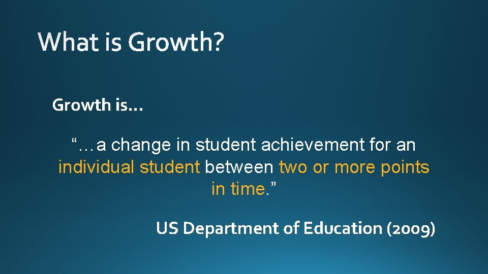 Growth is… “…a change in student achievement for an individual student between two or