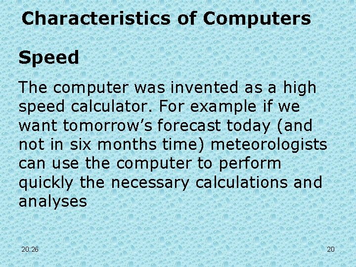 Characteristics of Computers Speed The computer was invented as a high speed calculator. For Characteristics of Computers Speed The computer was invented as a high speed calculator. For