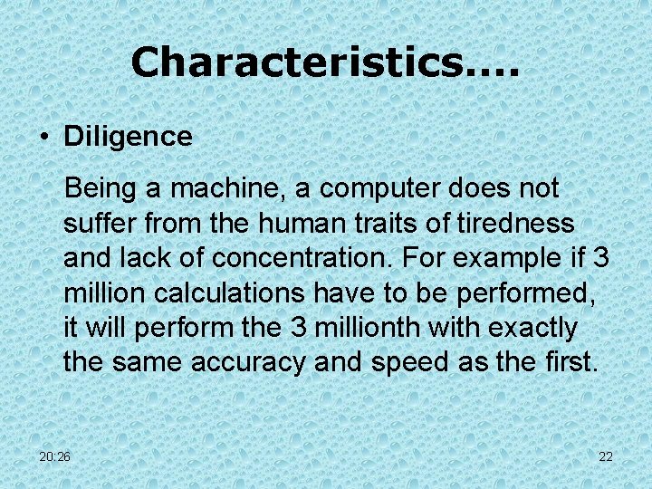 Characteristics. . • Diligence Being a machine, a computer does not suffer from the Characteristics. . • Diligence Being a machine, a computer does not suffer from the