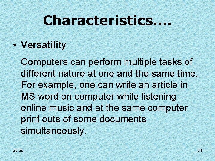 Characteristics. . • Versatility Computers can perform multiple tasks of different nature at one Characteristics. . • Versatility Computers can perform multiple tasks of different nature at one