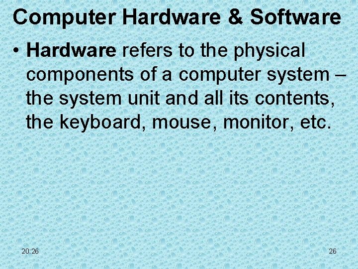 Computer Hardware & Software • Hardware refers to the physical components of a computer Computer Hardware & Software • Hardware refers to the physical components of a computer