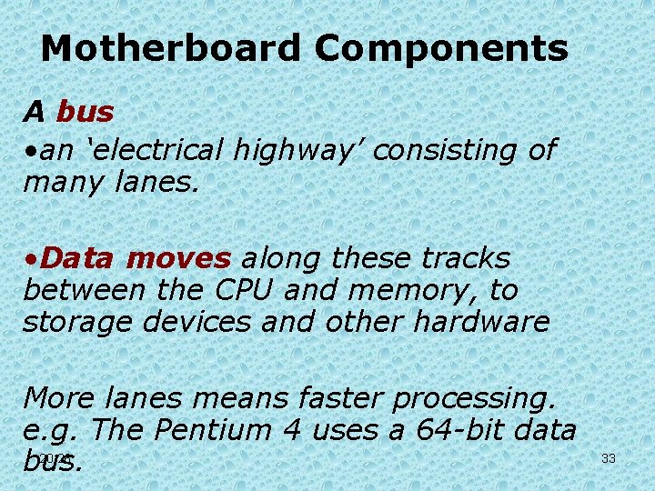 Motherboard Components A bus • an ‘electrical highway’ consisting of many lanes. • Data Motherboard Components A bus • an ‘electrical highway’ consisting of many lanes. • Data