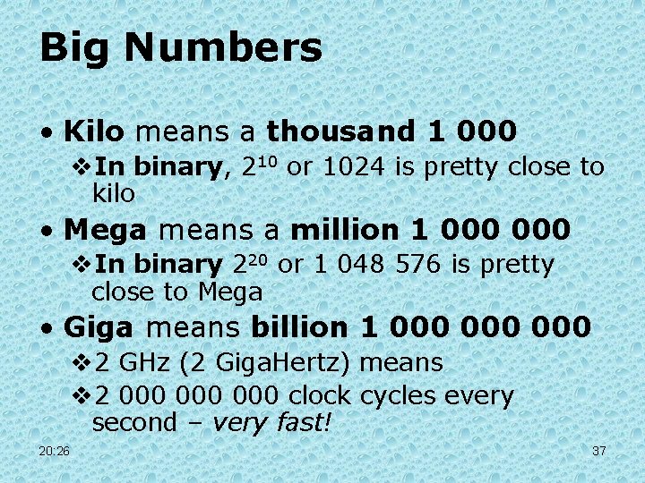 Big Numbers • Kilo means a thousand 1 000 v. In binary, 210 or Big Numbers • Kilo means a thousand 1 000 v. In binary, 210 or
