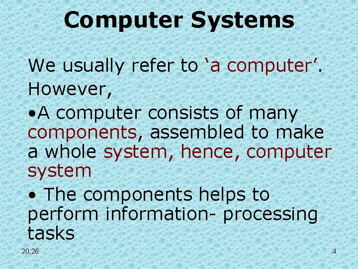 Computer Systems We usually refer to ‘a computer’. However, • A computer consists of Computer Systems We usually refer to ‘a computer’. However, • A computer consists of
