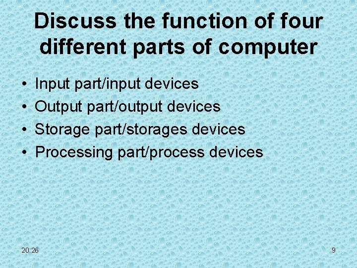 Discuss the function of four different parts of computer • • Input part/input devices Discuss the function of four different parts of computer • • Input part/input devices