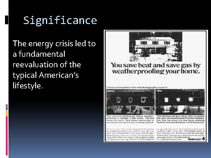 Significance The energy crisis led to a fundamental reevaluation of the typical American’s lifestyle.