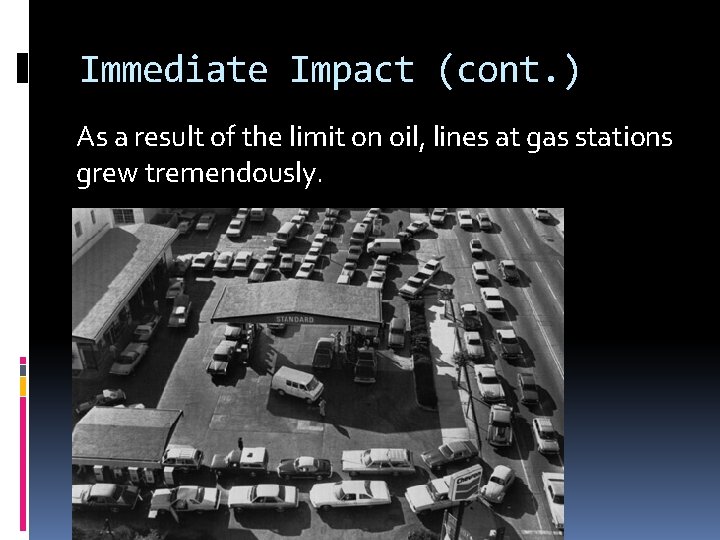 Immediate Impact (cont. ) As a result of the limit on oil, lines at