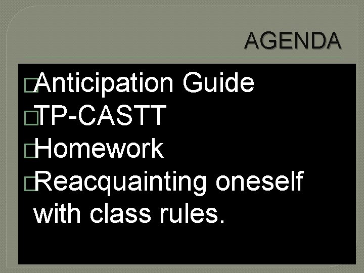 AGENDA �Anticipation Guide �TP-CASTT �Homework �Reacquainting oneself with class rules. 