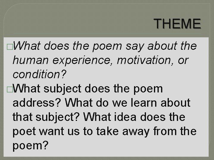 THEME �What does the poem say about the human experience, motivation, or condition? �What