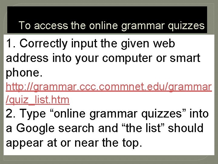 To access the online grammar quizzes 1. Correctly input the given web address into