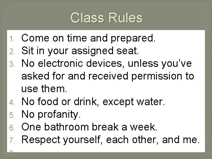 Class Rules 1. 2. 3. 4. 5. 6. 7. 8. Come on time and