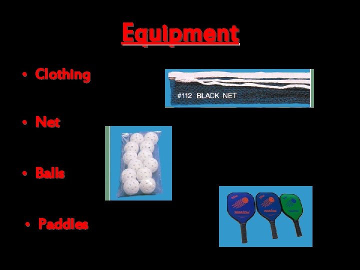 Equipment • Clothing • Net • Balls • Paddles 