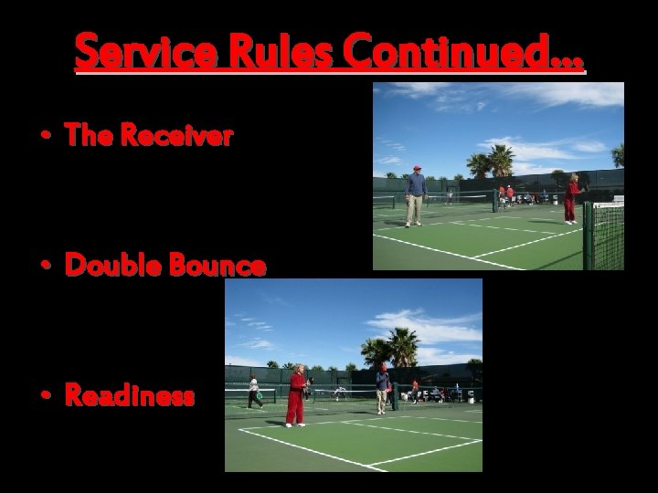 Service Rules Continued… • The Receiver • Double Bounce • Readiness 