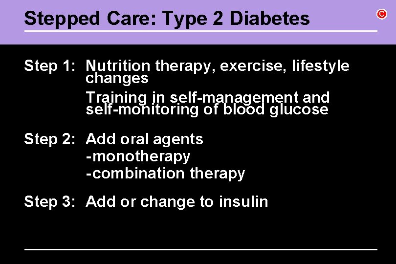 Stepped Care: Type 2 Diabetes Step 1: Nutrition therapy, exercise, lifestyle changes Training in