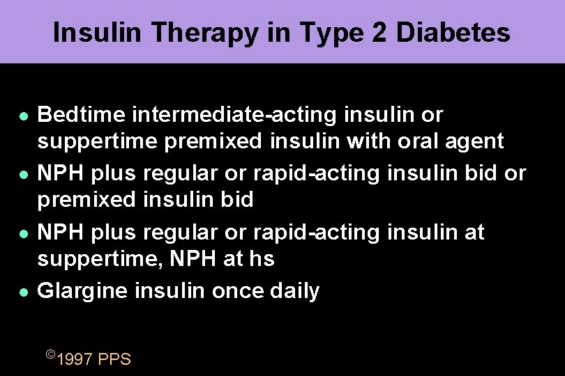Insulin Therapy in Type 2 Diabetes l l Bedtime intermediate-acting insulin or suppertime premixed