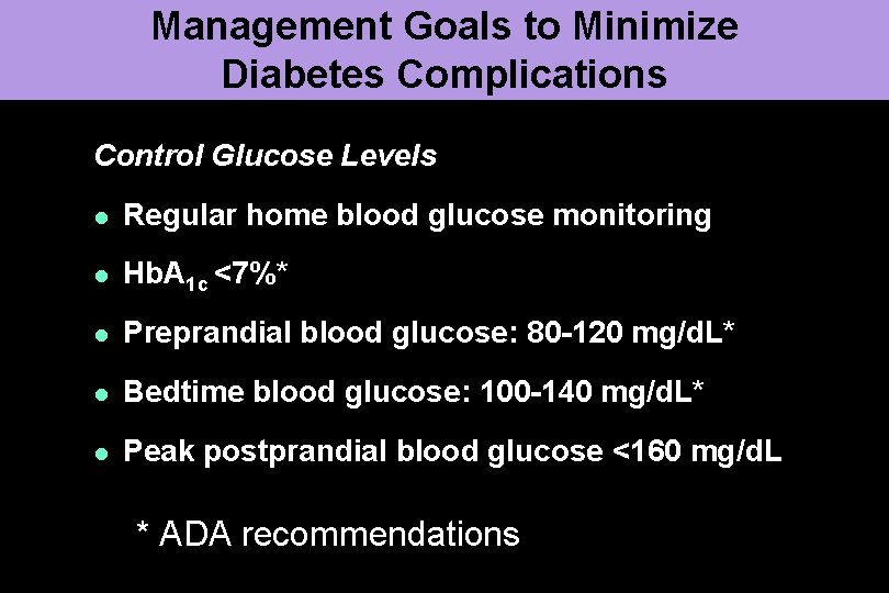 Management Goals to Minimize Diabetes Complications Control Glucose Levels l Regular home blood glucose