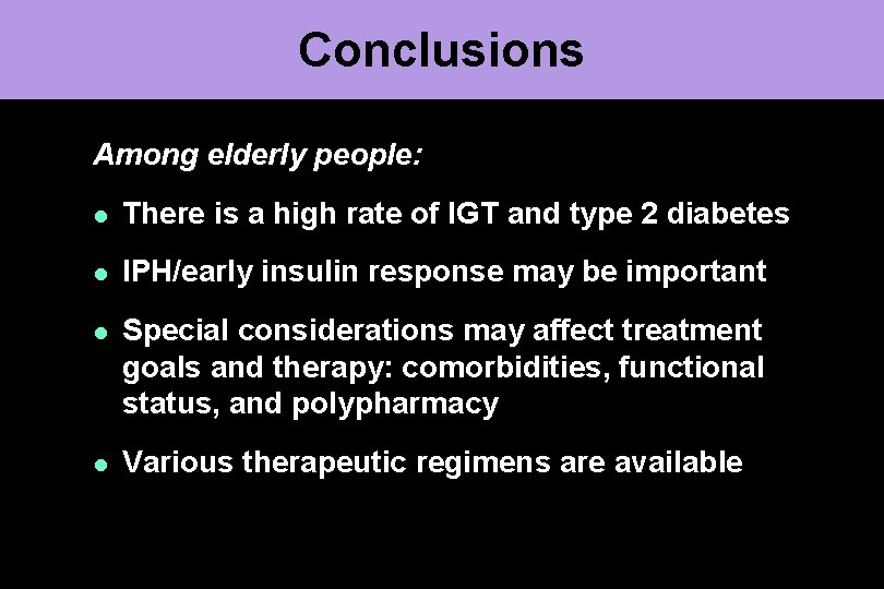 Conclusions Among elderly people: l There is a high rate of IGT and type