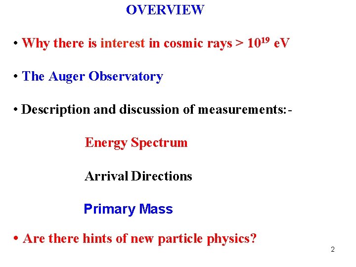 OVERVIEW • Why there is interest in cosmic rays > 1019 e. V •