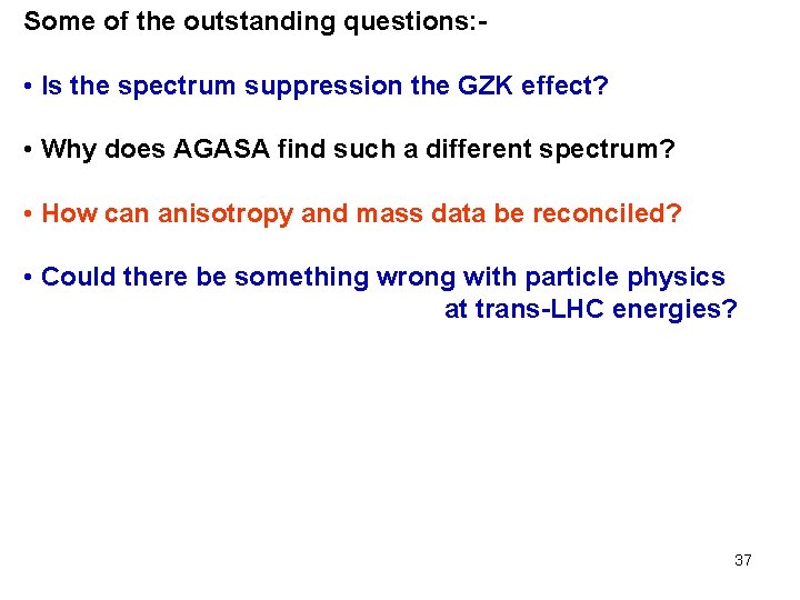 Some of the outstanding questions: - • Is the spectrum suppression the GZK effect?