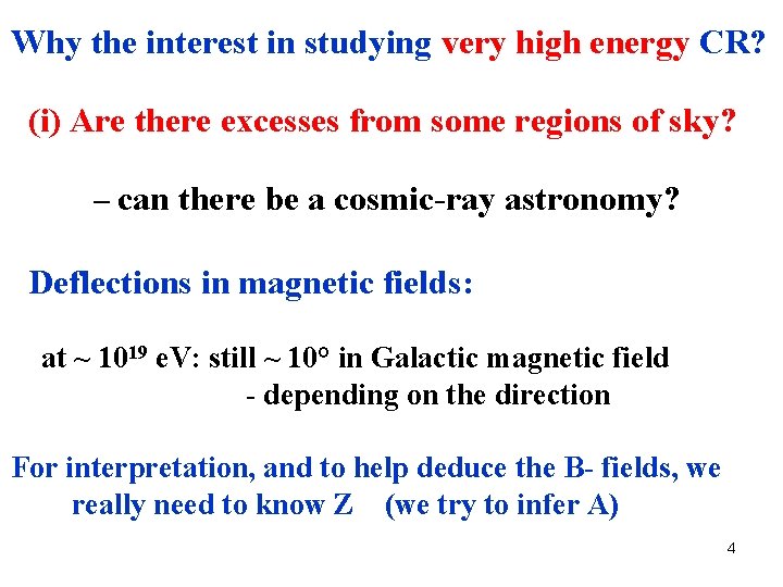 Why the interest in studying very high energy CR? (i) Are there excesses from