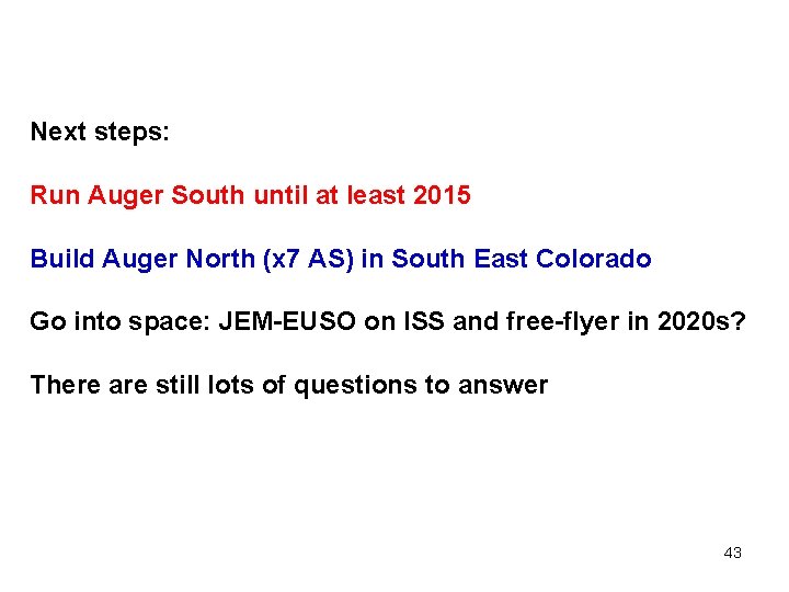 Next steps: Run Auger South until at least 2015 Build Auger North (x 7