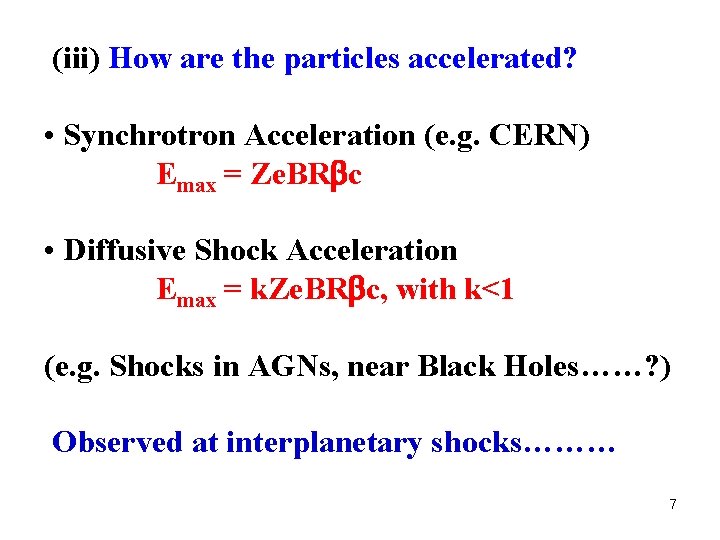 (iii) How are the particles accelerated? • Synchrotron Acceleration (e. g. CERN) Emax =